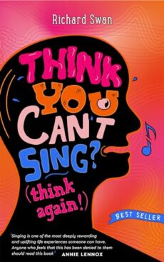 Think you can't sing? Think again!: How to find the voice you never thought you'd have